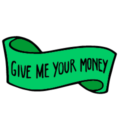 An illustrated green banner that says "GIVE ME YOUR MONEY".