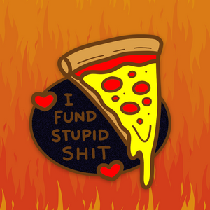 "I Fund Stupid Shit" Pizza Pin