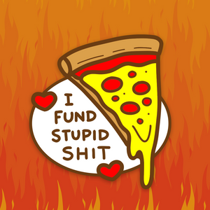 "I Fund Stupid Shit" Pizza Pin